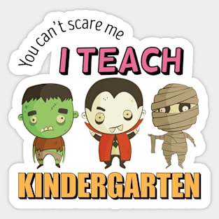 you cant scare me i teach kindergarten Sticker